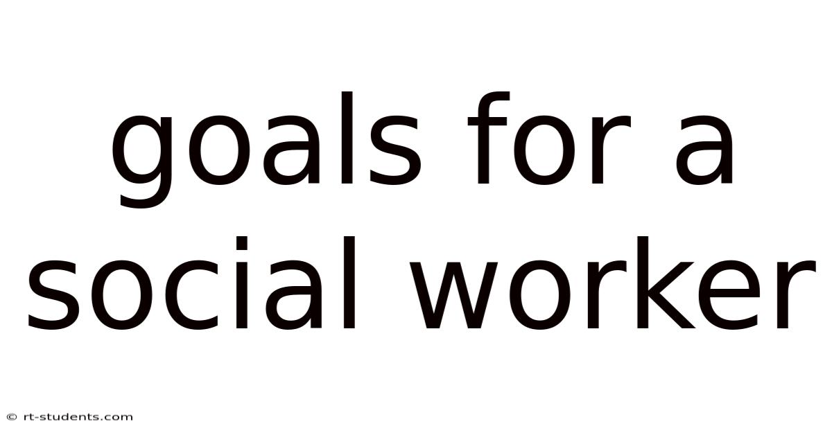 Goals For A Social Worker