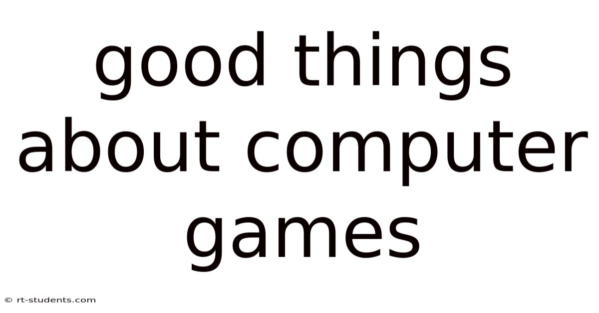 Good Things About Computer Games