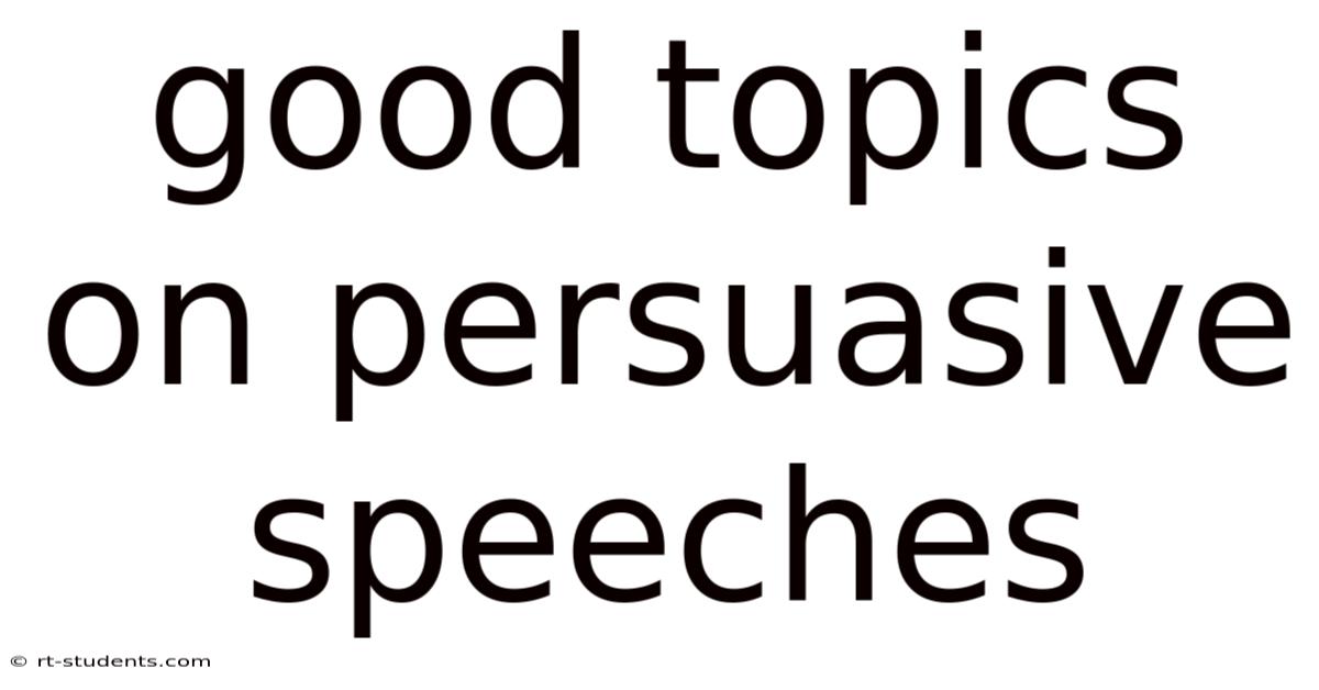 Good Topics On Persuasive Speeches