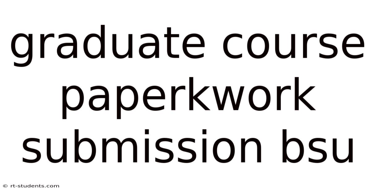 Graduate Course Paperkwork Submission Bsu