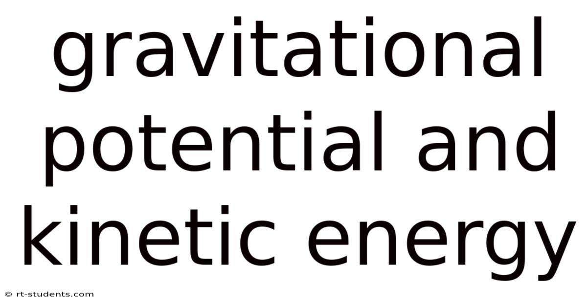 Gravitational Potential And Kinetic Energy