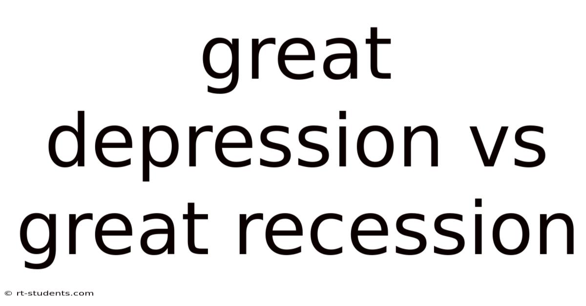 Great Depression Vs Great Recession