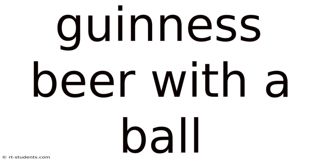Guinness Beer With A Ball