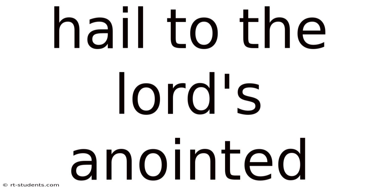 Hail To The Lord's Anointed