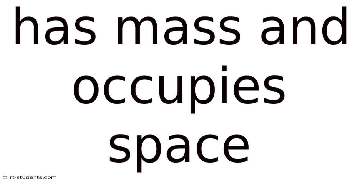 Has Mass And Occupies Space