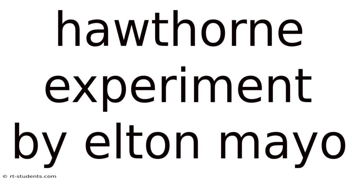 Hawthorne Experiment By Elton Mayo