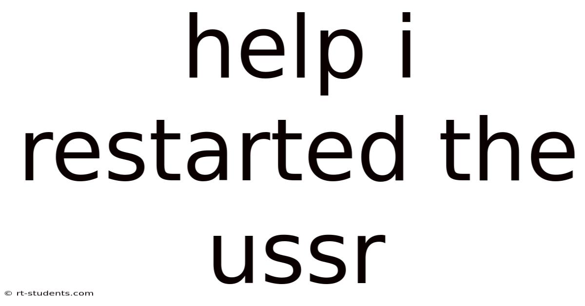 Help I Restarted The Ussr