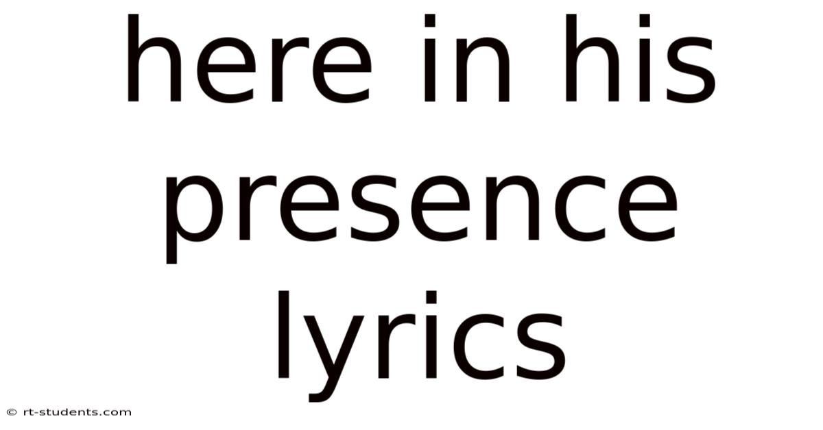 Here In His Presence Lyrics
