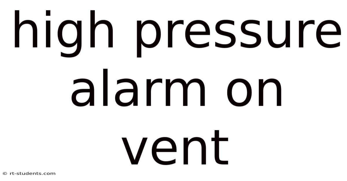 High Pressure Alarm On Vent