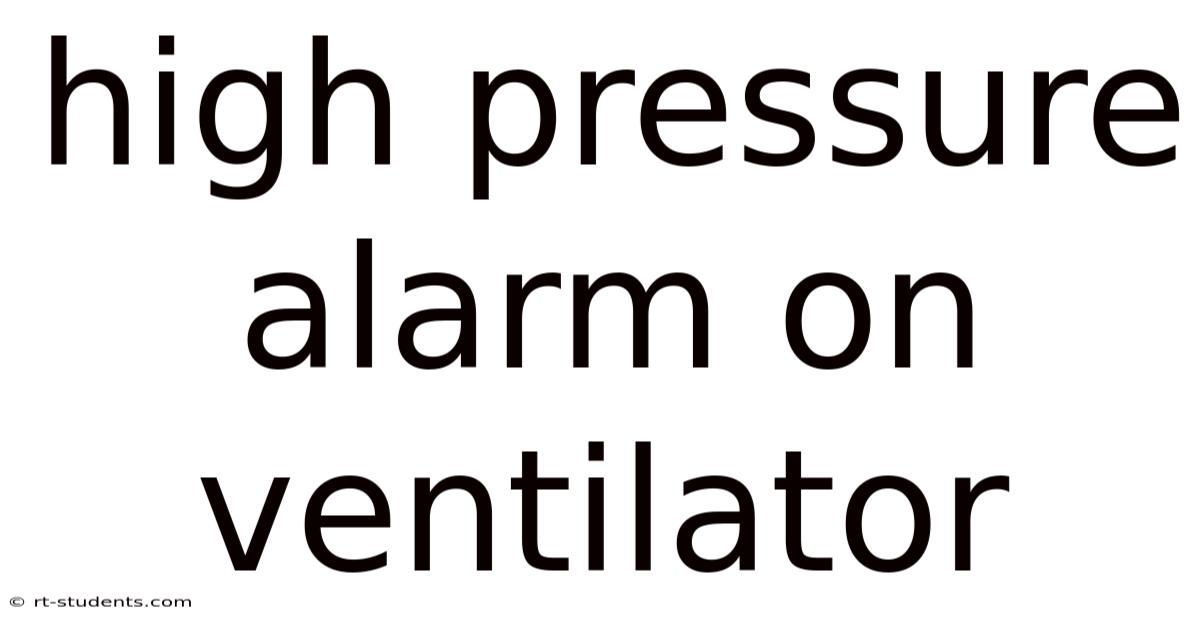 High Pressure Alarm On Ventilator