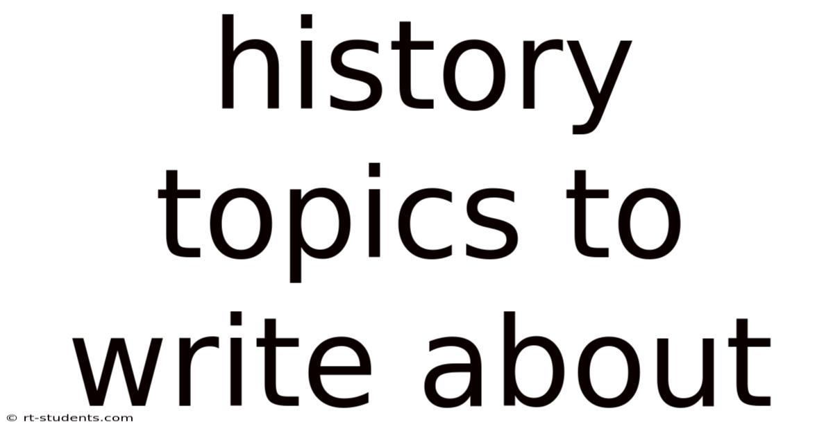 History Topics To Write About