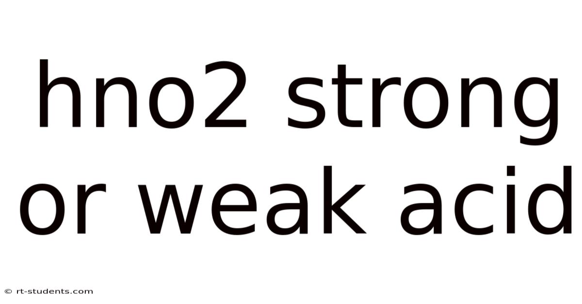 Hno2 Strong Or Weak Acid