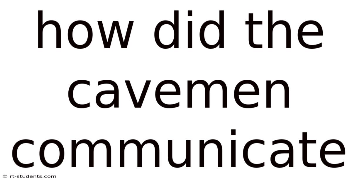 How Did The Cavemen Communicate
