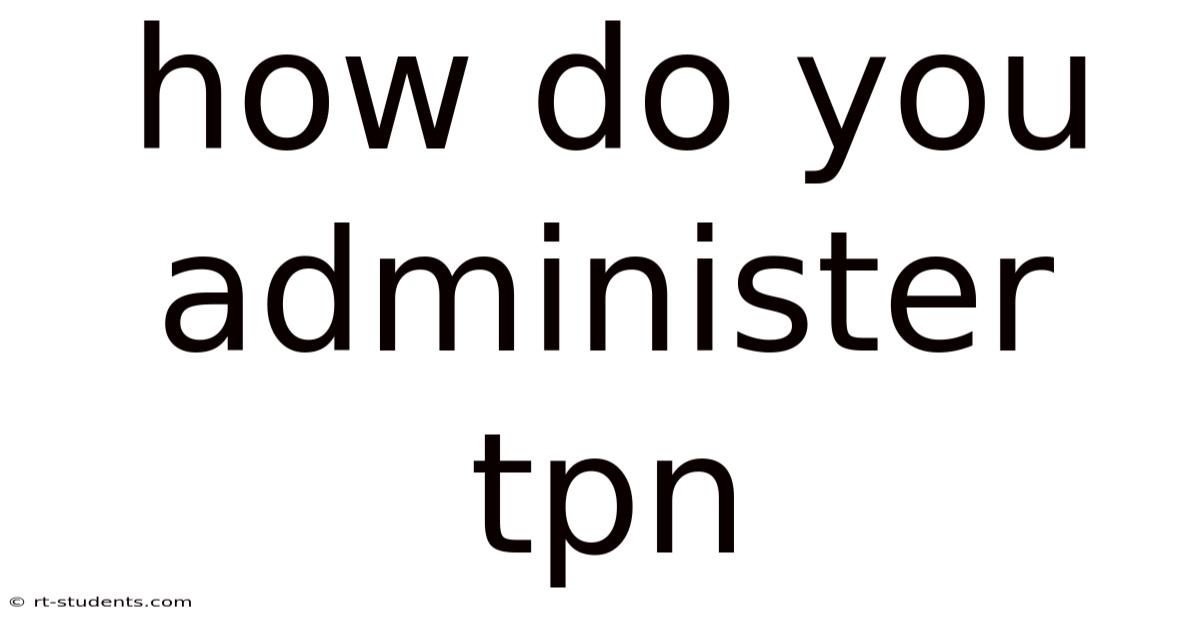 How Do You Administer Tpn