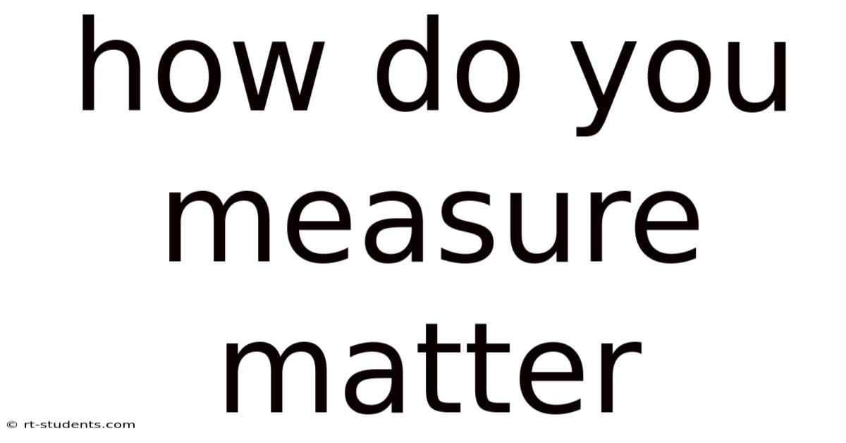 How Do You Measure Matter