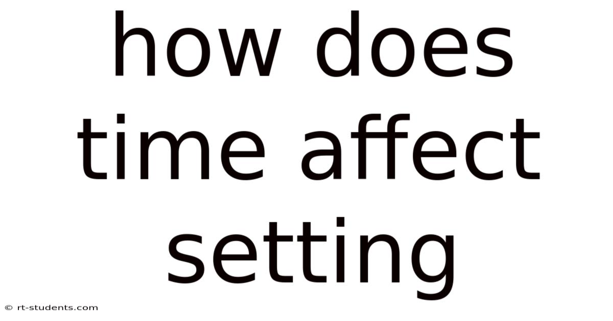 How Does Time Affect Setting