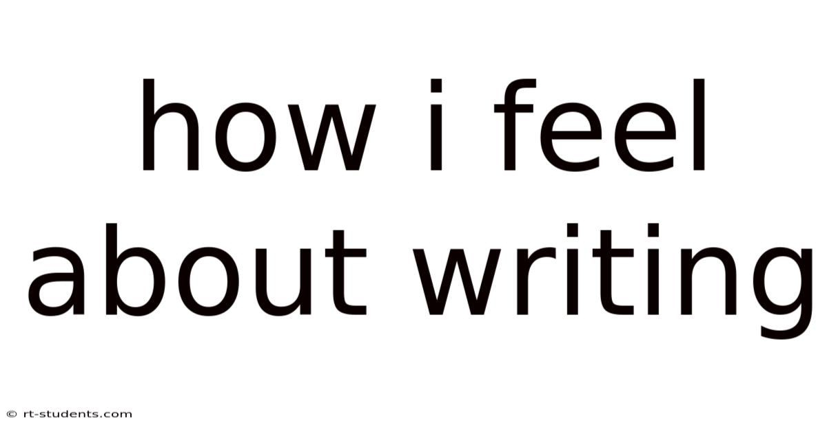 How I Feel About Writing