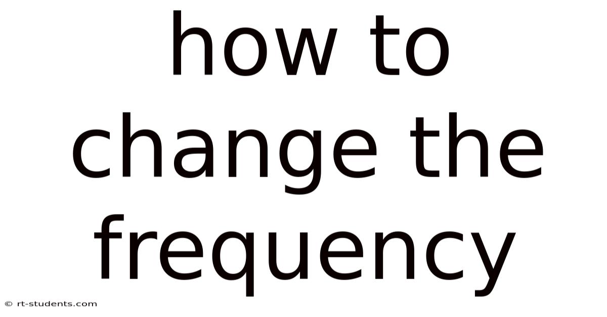 How To Change The Frequency