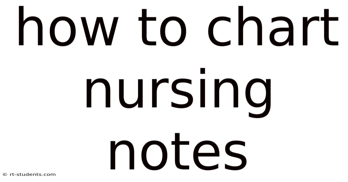 How To Chart Nursing Notes