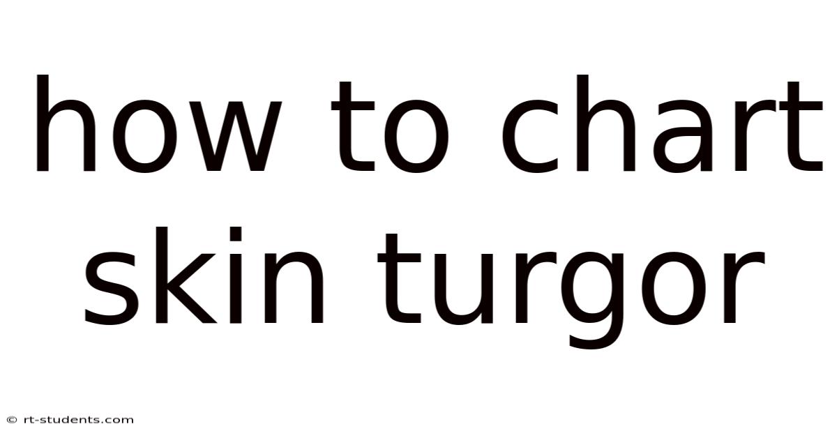 How To Chart Skin Turgor