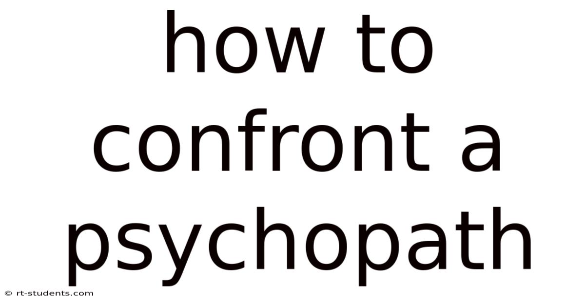 How To Confront A Psychopath