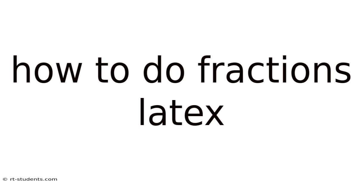 How To Do Fractions Latex
