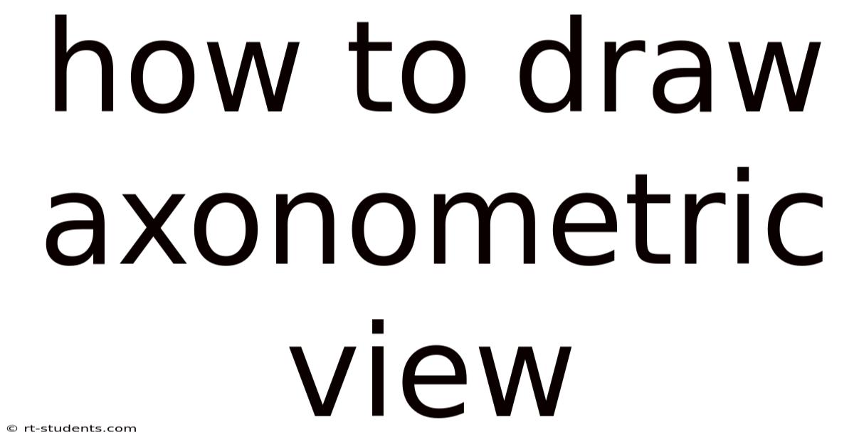 How To Draw Axonometric View
