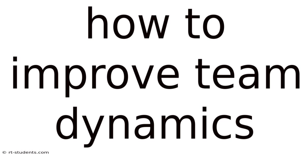 How To Improve Team Dynamics