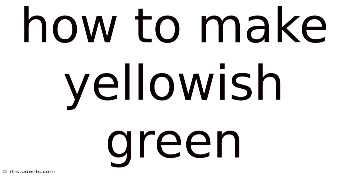 How To Make Yellowish Green