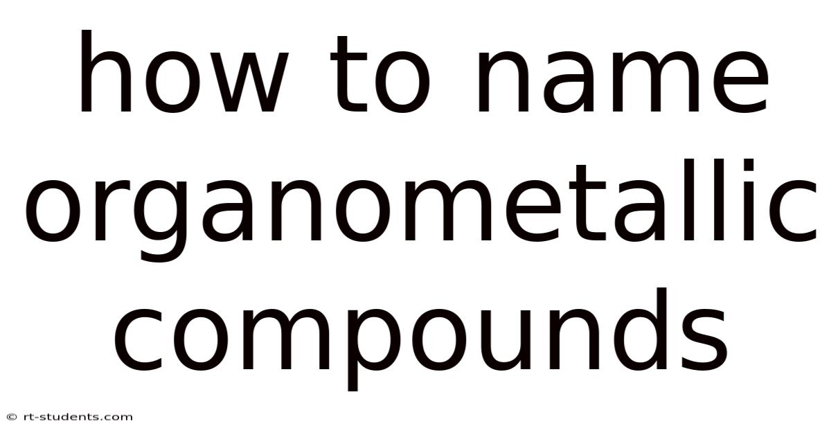How To Name Organometallic Compounds