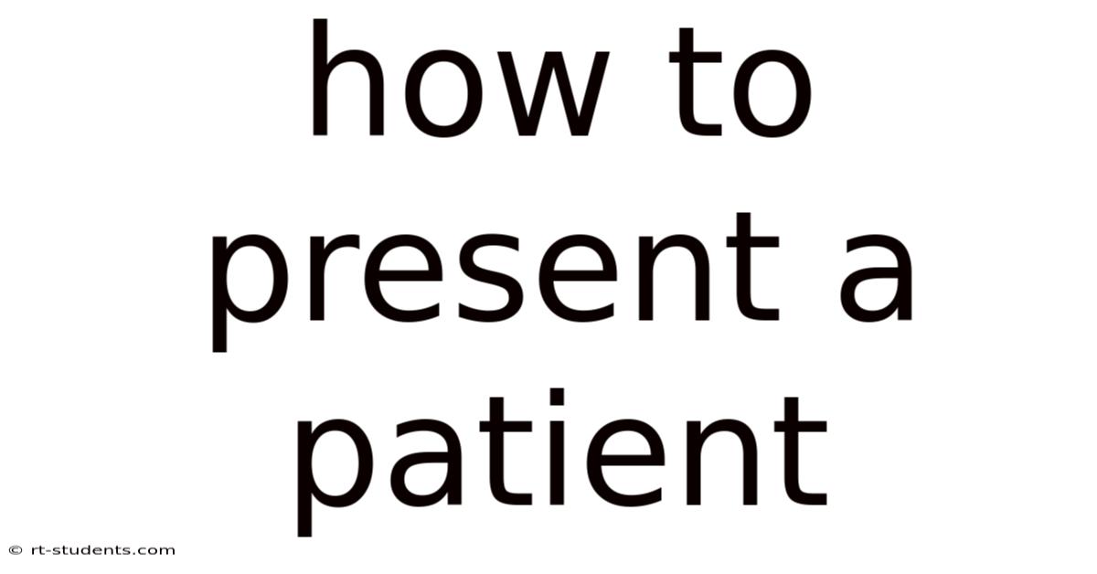 How To Present A Patient