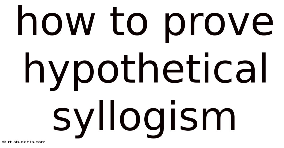 How To Prove Hypothetical Syllogism