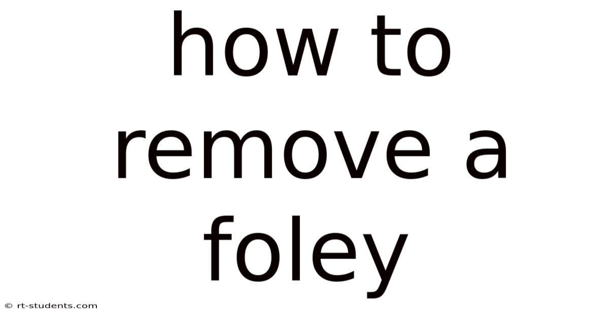 How To Remove A Foley