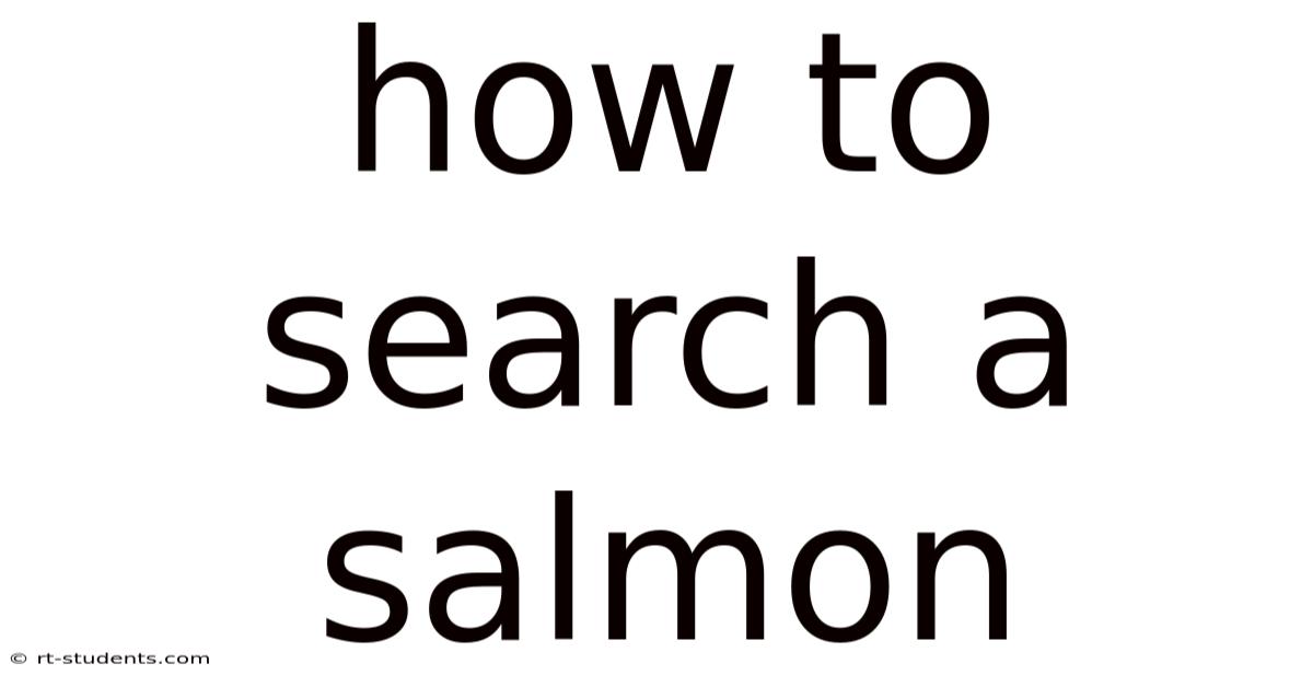 How To Search A Salmon