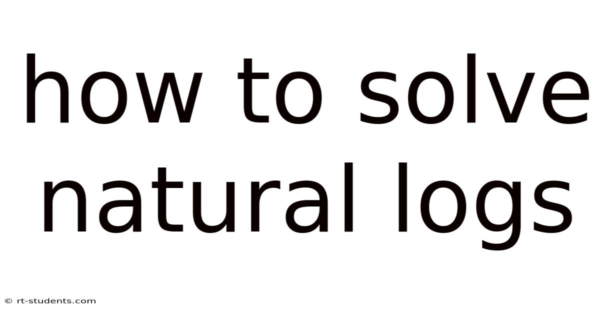 How To Solve Natural Logs