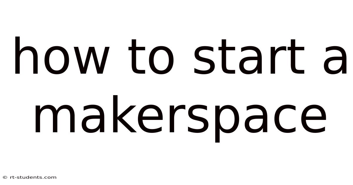 How To Start A Makerspace