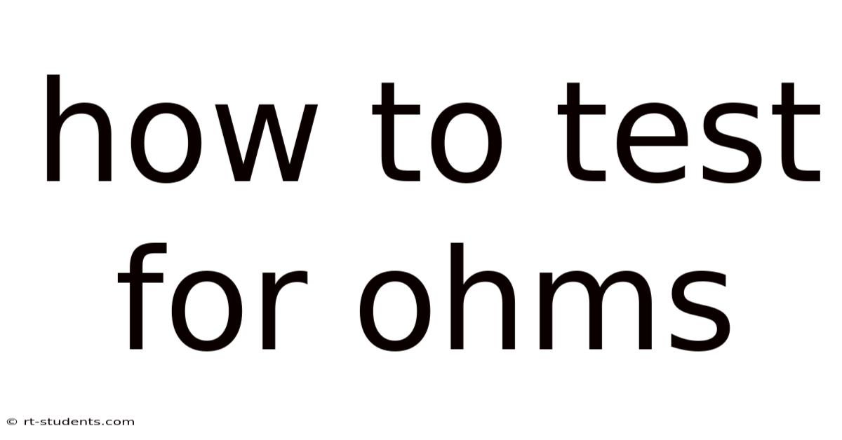 How To Test For Ohms