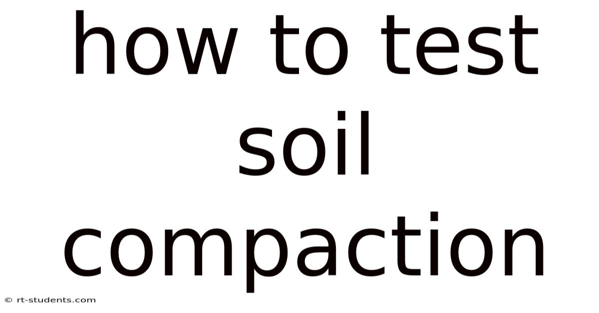 How To Test Soil Compaction