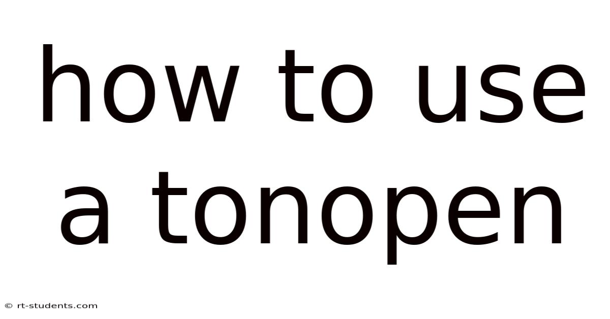 How To Use A Tonopen