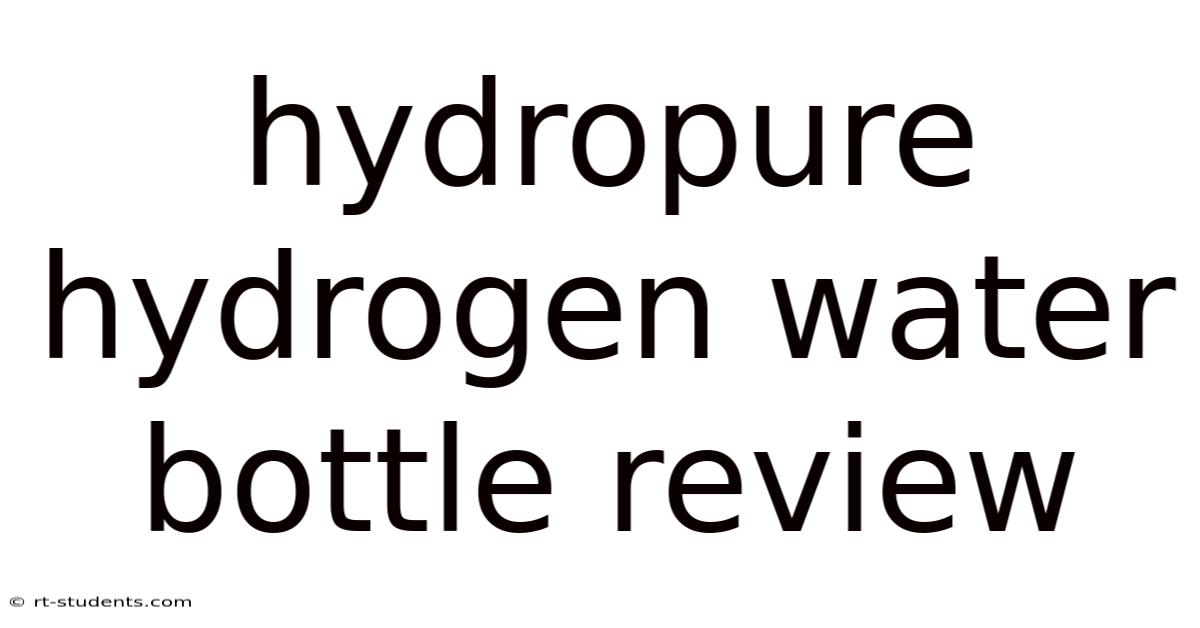 Hydropure Hydrogen Water Bottle Review