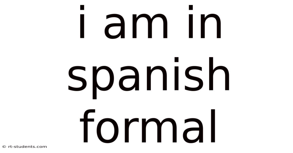 I Am In Spanish Formal