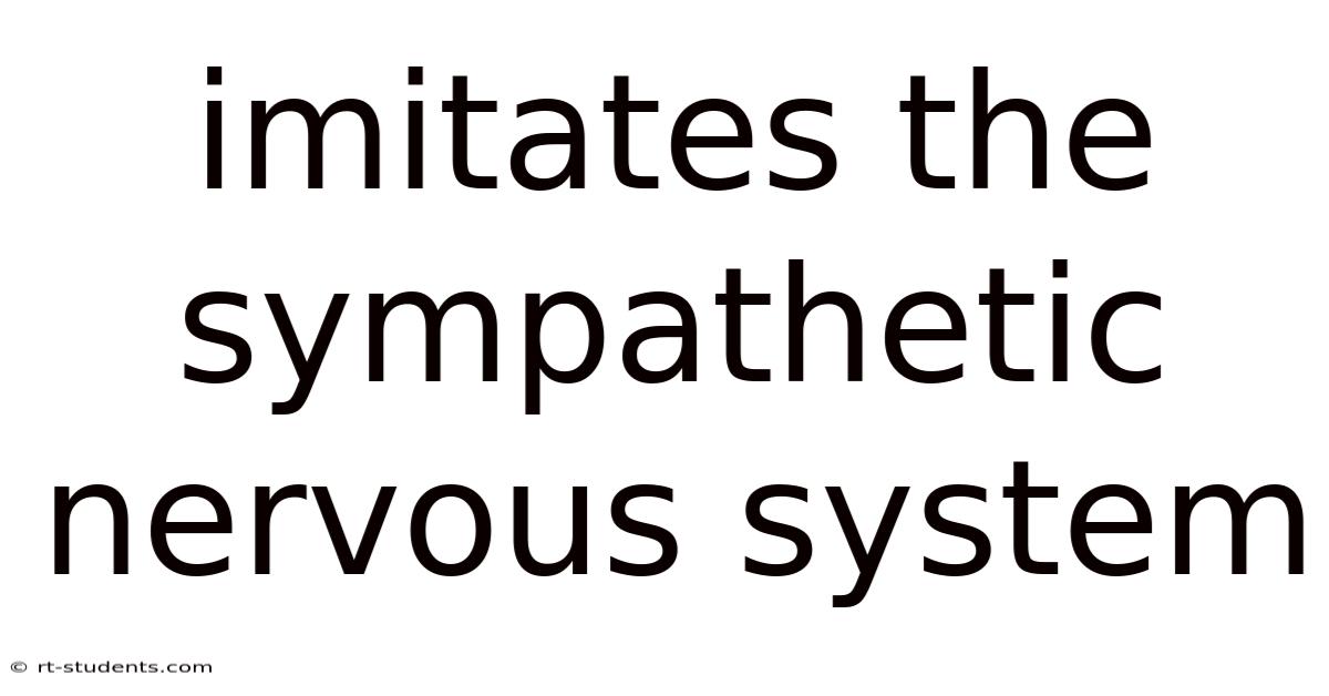 Imitates The Sympathetic Nervous System