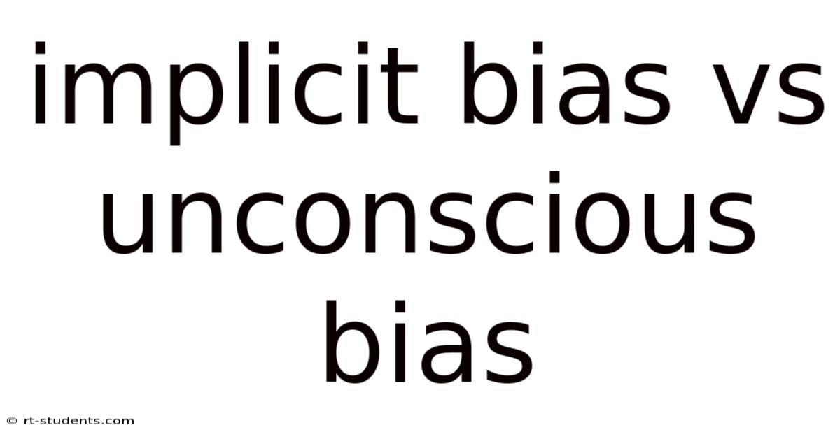 Implicit Bias Vs Unconscious Bias