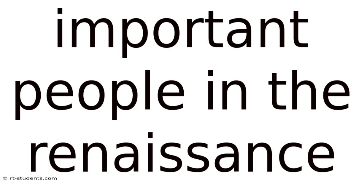 Important People In The Renaissance
