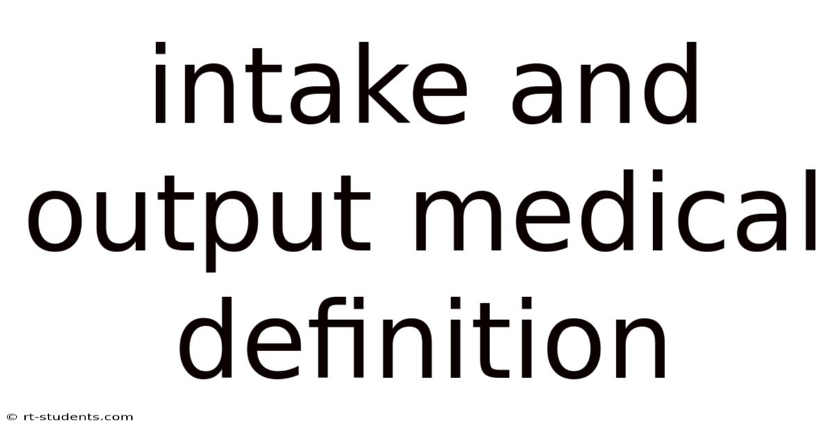 Intake And Output Medical Definition