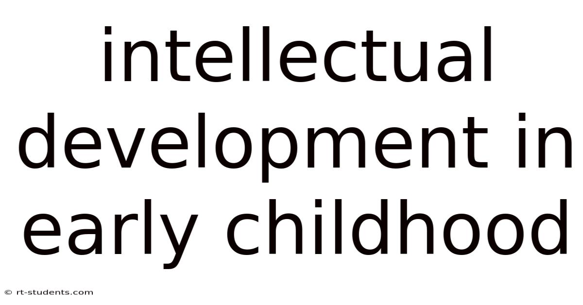 Intellectual Development In Early Childhood