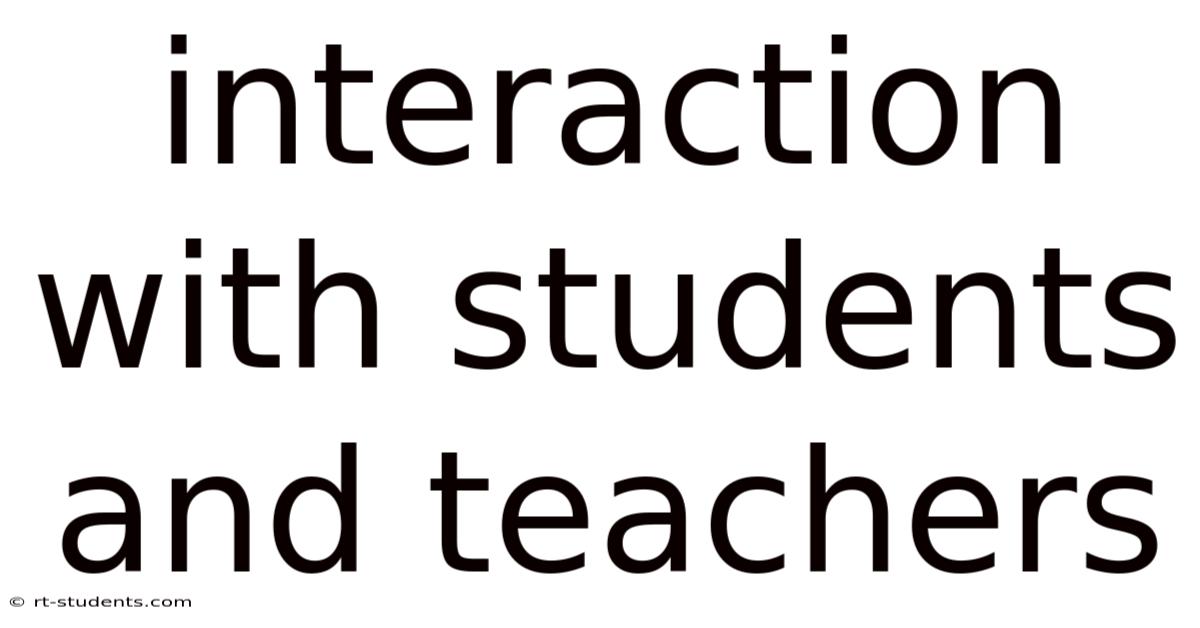 Interaction With Students And Teachers