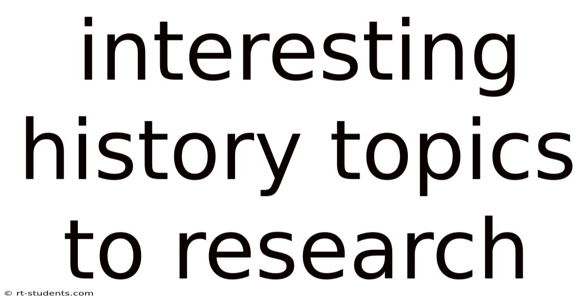 Interesting History Topics To Research