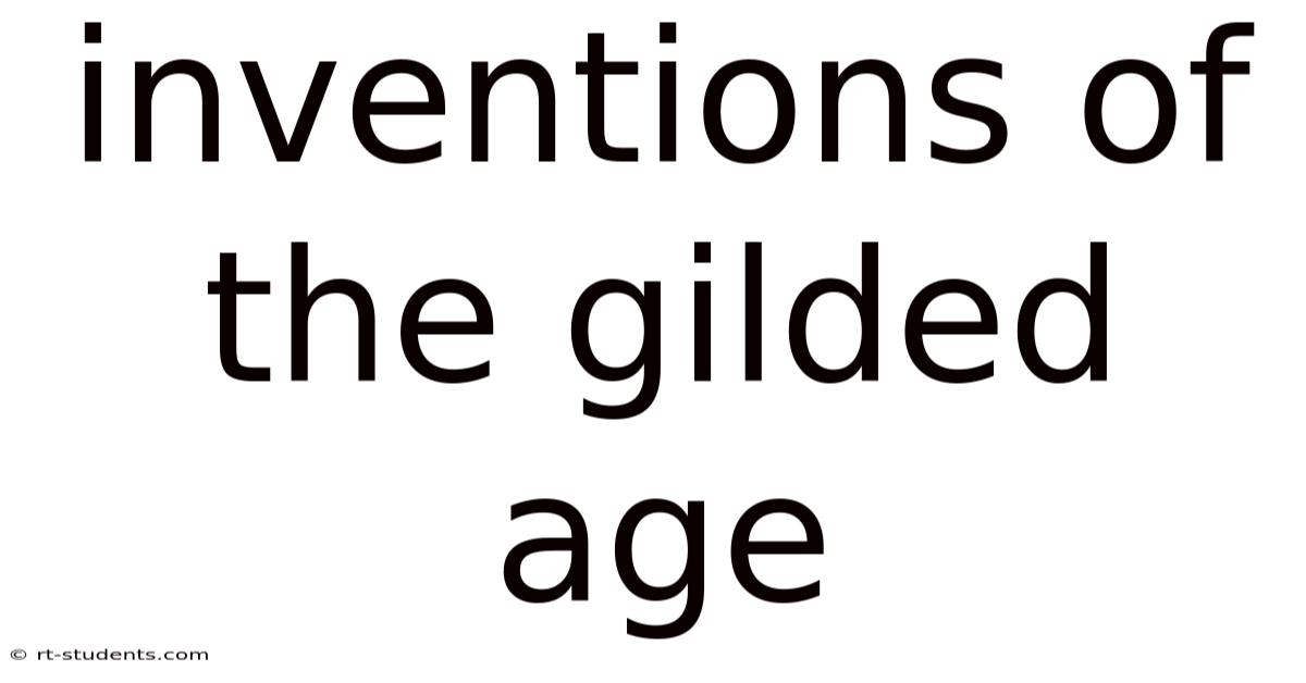 Inventions Of The Gilded Age
