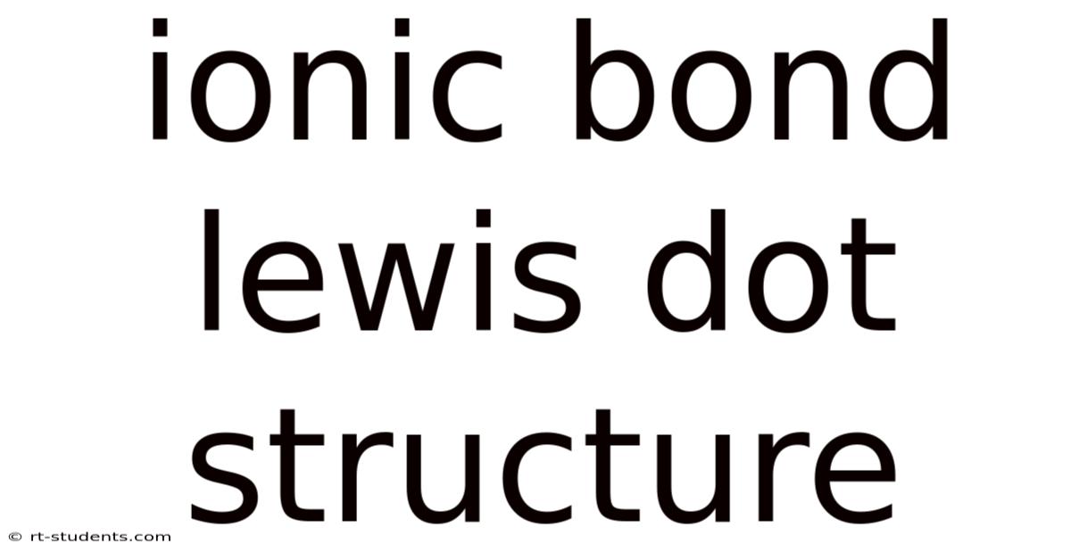 Ionic Bond Lewis Dot Structure